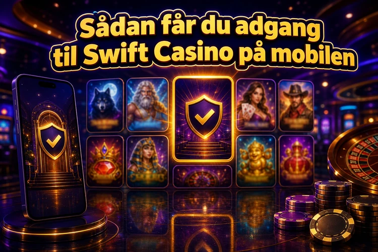 Sådan får du adgang til Swift Casino på mobilen